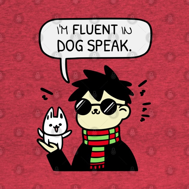 I'm Fluent In Dog Speak by AfricanAetherZa